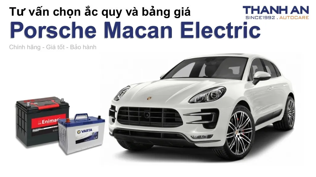 Bình ắc quy xe Porsche Macan Electric loại nào tốt? Bảng giá mới nhất
