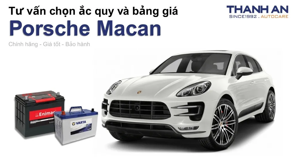 Bình ắc quy xe Porsche Macan loại nào tốt? Bảng giá mới nhất