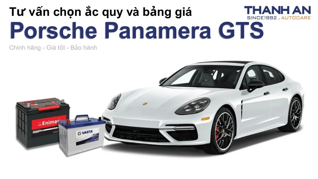 Bình ắc quy xe Porsche Panamera GTS loại nào tốt? Bảng giá mới nhất