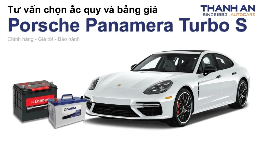 Bình ắc quy xe Porsche Panamera Turbo S loại nào tốt? Bảng giá mới nhất