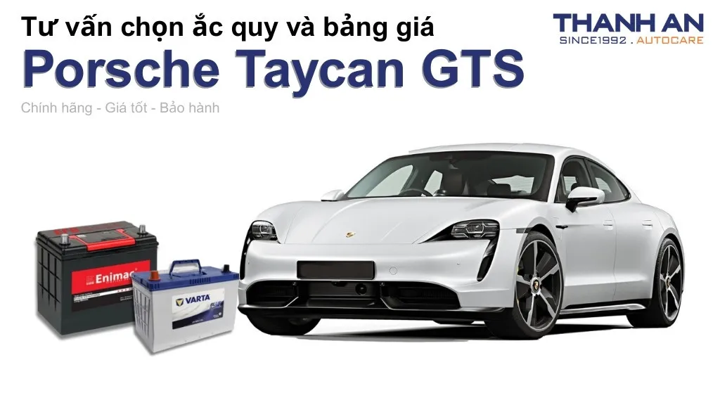 Bình ắc quy xe Porsche Taycan GTS loại nào tốt? Bảng giá mới nhất