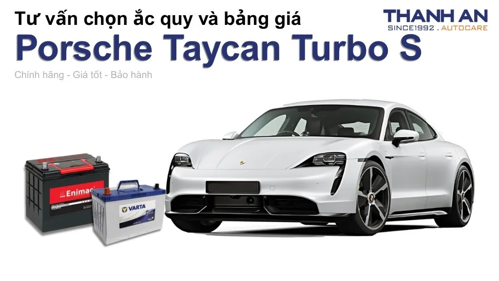 Bình ắc quy xe Porsche Taycan Turbo S loại nào tốt? Bảng giá mới nhất