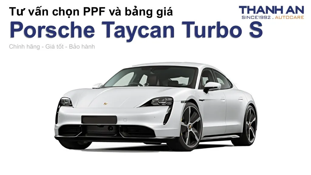 Dán PPF xe Porsche Taycan Turbo S loại nào tốt? Bảng giá mới nhất