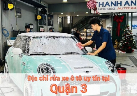 Top 7+ địa chỉ trung tâm rửa xe ô tô uy tín tại Quận 3 TPHCM