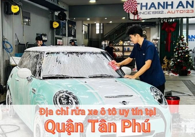 Top 7+ địa chỉ trung tâm rửa xe ô tô uy tín tại Quận Tân Phú TPHCM