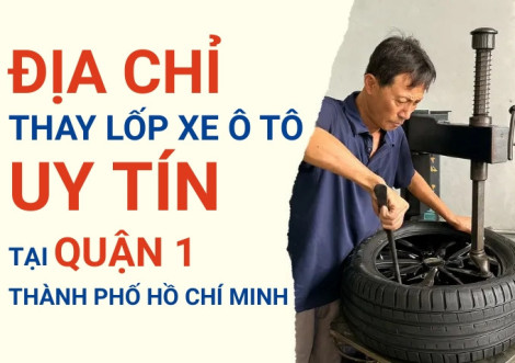 Top 7+ địa chỉ cửa hàng thay lốp xe ô tô uy tín tại Quận 1 TpHCM