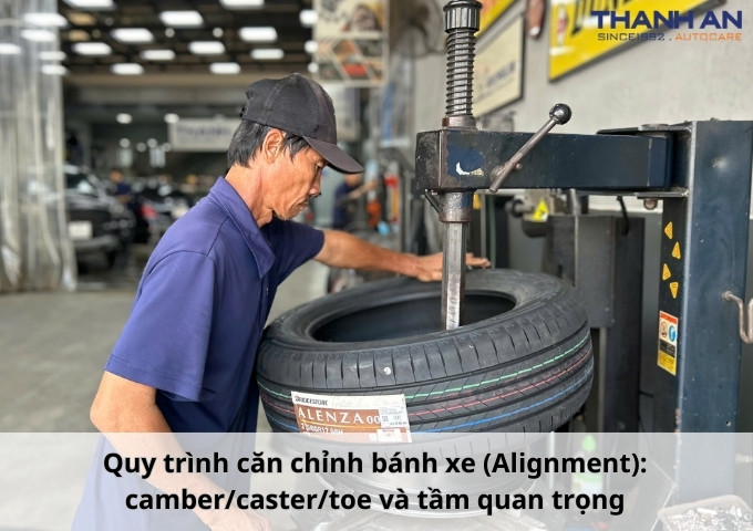 Quy trình căn chỉnh bánh xe (Alignment): camber/caster/toe và tầm quan trọng