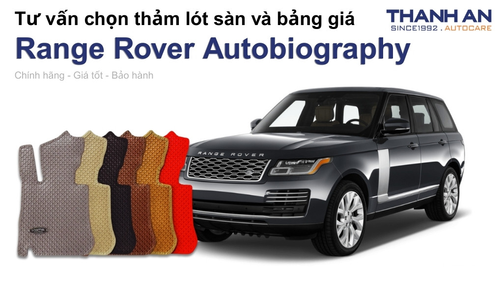 Thảm lót sàn xe Range Rover Autobiography loại nào tốt? Bảng giá mới nhất