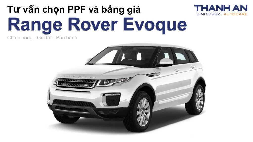 Dán PPF xe Range Rover Evoque loại nào tốt? Bảng giá mới nhất