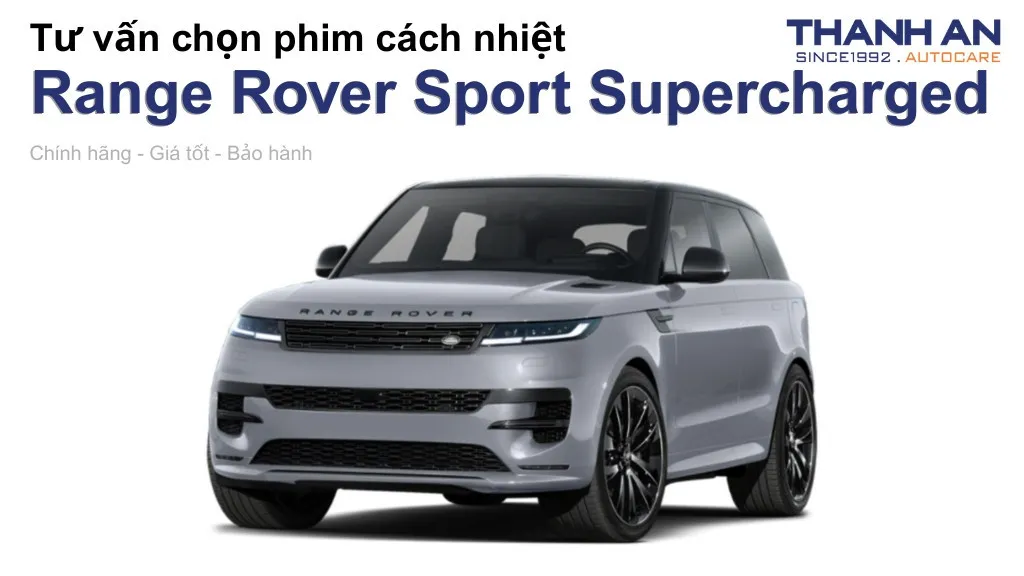 Dán phim cách nhiệt xe Range Rover Sport Supercharged loại nào tốt? Bảng giá mới nhất