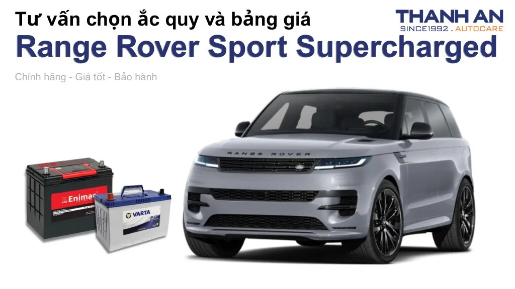 Bình ắc quy xe Range Rover Sport Supercharged loại nào tốt? Bảng giá mới nhất