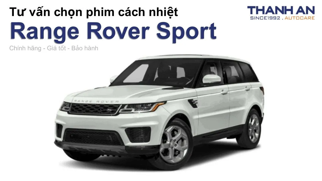 Dán phim cách nhiệt xe Range Rover Sport loại nào tốt? Bảng giá mới nhất