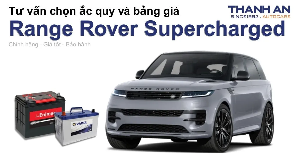 Bình ắc quy xe Range Rover Supercharged loại nào tốt? Bảng giá mới nhất