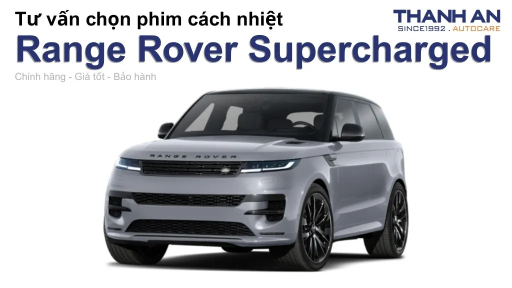 Dán phim cách nhiệt xe Range Rover Supercharged loại nào tốt? Bảng giá mới nhất