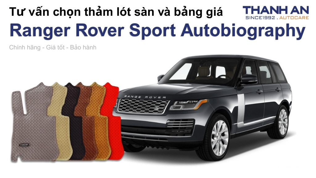 Thảm lót sàn xe Ranger Rover Sport Autobiography loại nào tốt? Bảng giá mới nhất