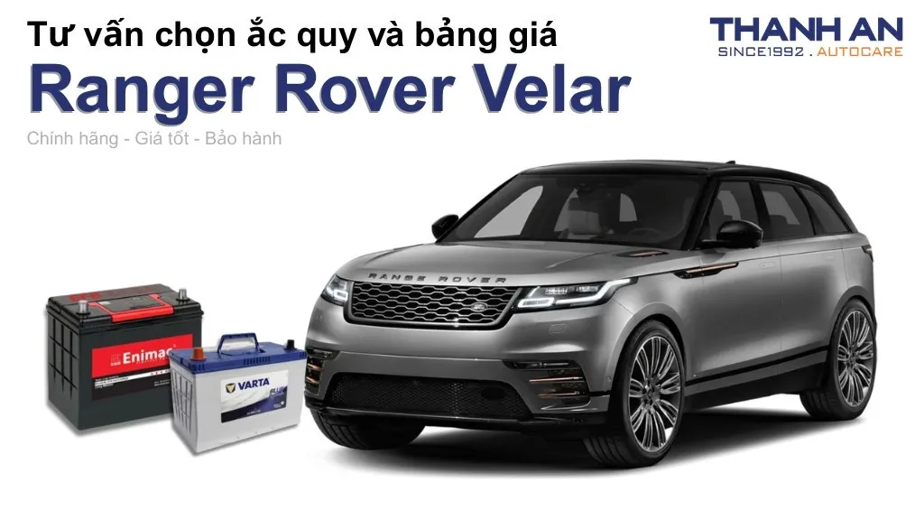 Bình ắc quy xe Ranger Rover Velar loại nào tốt? Bảng giá mới nhất