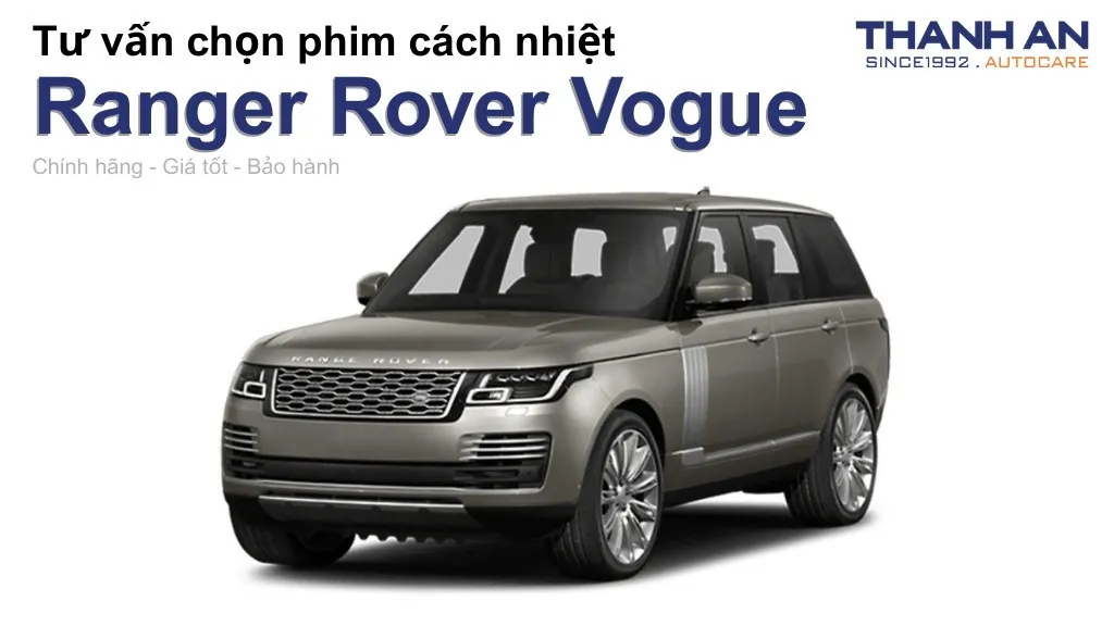 Dán phim cách nhiệt xe Ranger Rover Vogue loại nào tốt? Bảng giá mới nhất