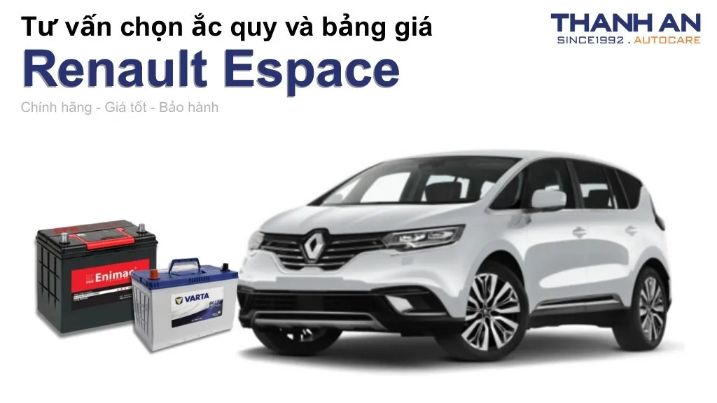 Bình ắc quy xe Renault Espace loại nào tốt? Bảng giá mới nhất