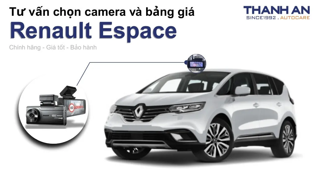 Camera hành trình xe Renault Espace loại nào tốt? Bảng giá mới nhất