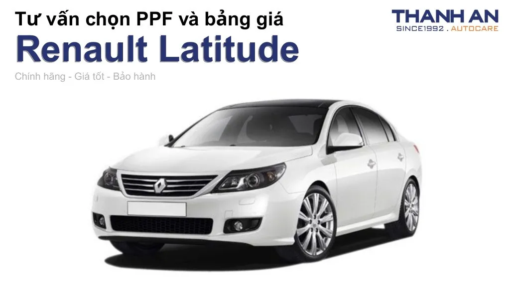 Dán PPF xe Renault Latitude loại nào tốt? Bảng giá mới nhất