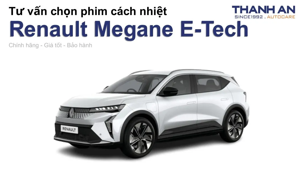 Dán phim cách nhiệt xe Renault Megane E-Tech loại nào tốt? Bảng giá mới nhất