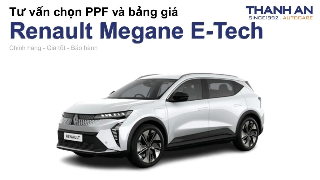 Dán PPF xe Renault Megane E-Tech loại nào tốt? Bảng giá mới nhất