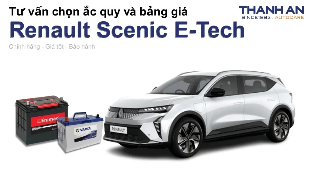 Bình ắc quy xe Renault Scenic E-Tech loại nào tốt? Bảng giá mới nhất