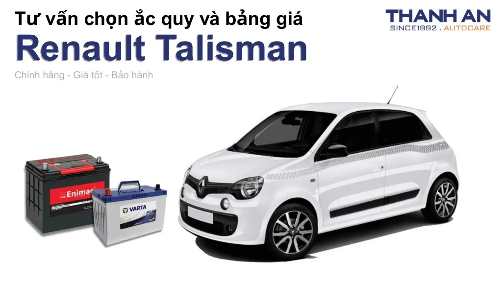 Bình ắc quy xe Renault Talisman loại nào tốt? Bảng giá mới nhất