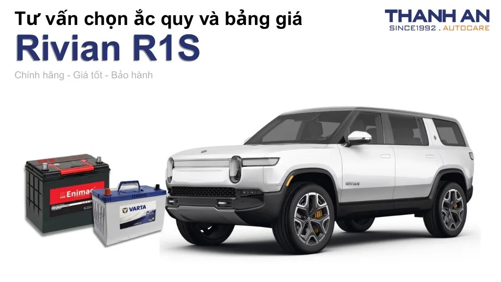 Bình ắc quy xe Rivian R1S loại nào tốt? Bảng giá mới nhất