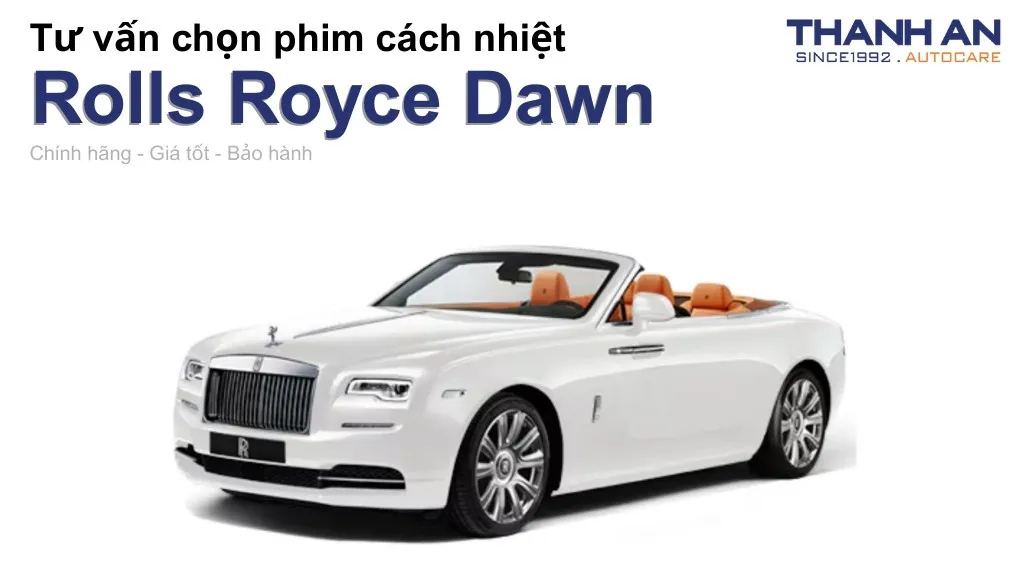 Dán phim cách nhiệt xe Rolls Royce Dawn loại nào tốt? Bảng giá mới nhất