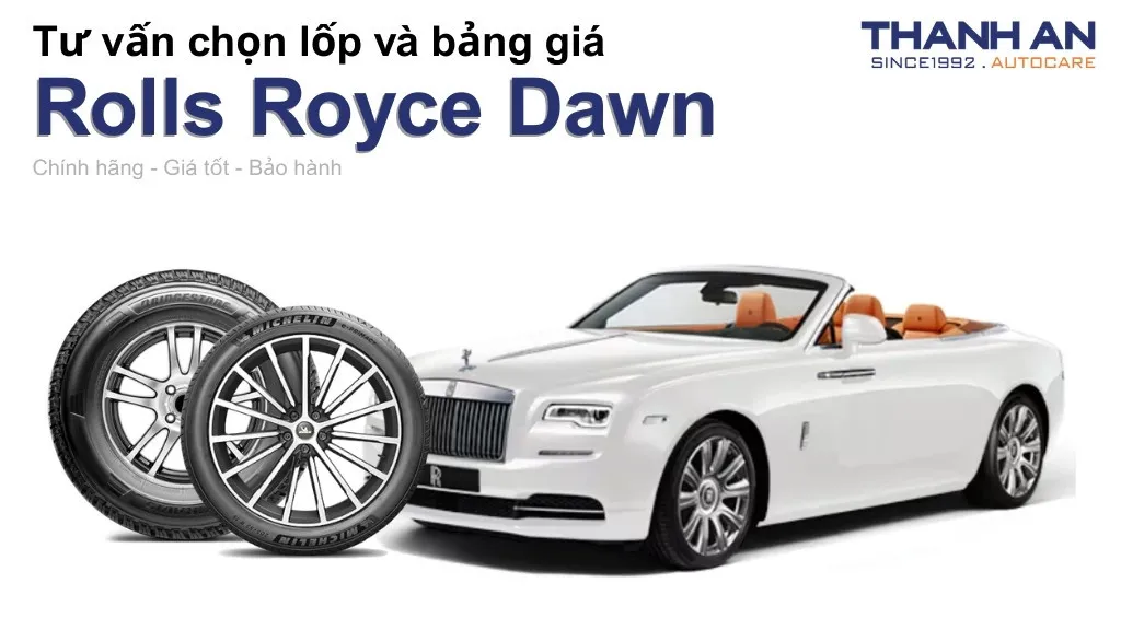 Lốp xe Rolls Royce Dawn giá bao nhiêu? Sử dụng các kích thước nào?