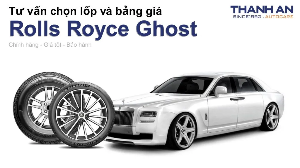 Lốp xe Rolls Royce Ghost giá bao nhiêu? Sử dụng các kích thước nào?