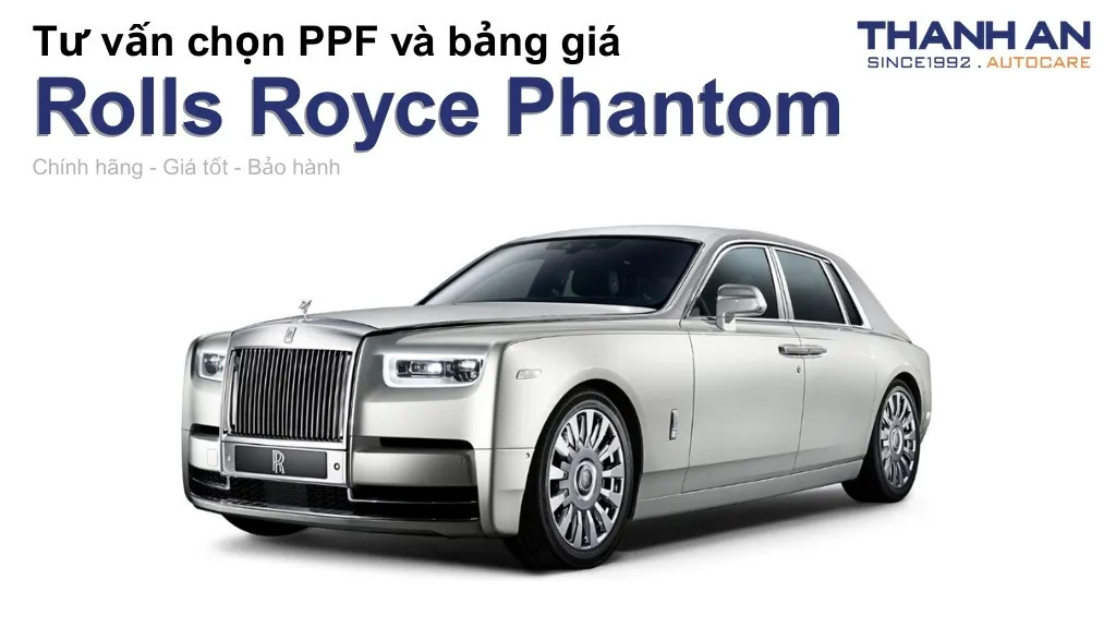 Dán PPF xe Rolls Royce Phantom loại nào tốt? Bảng giá mới nhất