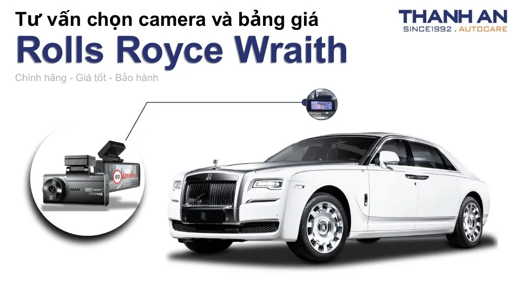 Camera hành trình xe Rolls Royce Wraith loại nào tốt? Bảng giá mới nhất