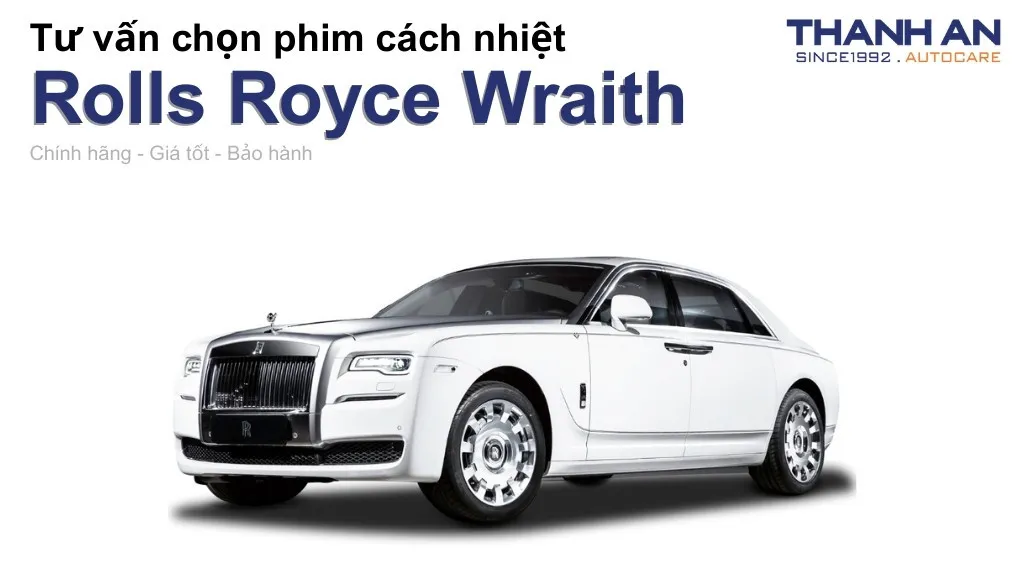Dán phim cách nhiệt xe Rolls Royce Wraith loại nào tốt? Bảng giá mới nhất
