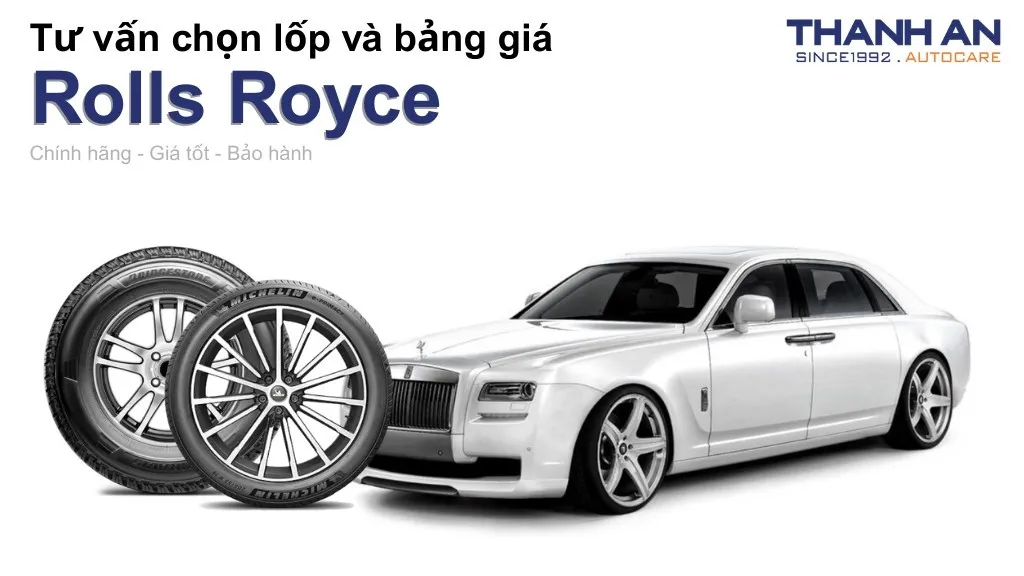 Lốp xe Rolls Royce giá bao nhiêu? Sử dụng các kích thước nào?