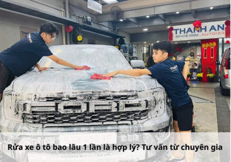 Rửa xe ô tô bao lâu 1 lần là hợp lý? Tư vấn từ chuyên gia