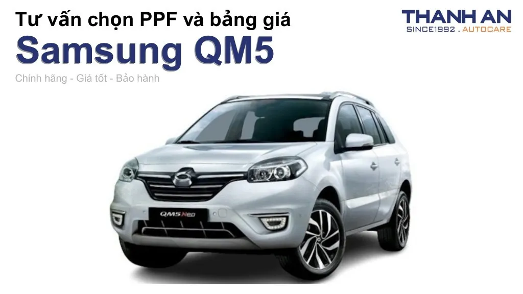 Dán PPF xe Samsung QM5 loại nào tốt? Bảng giá mới nhất