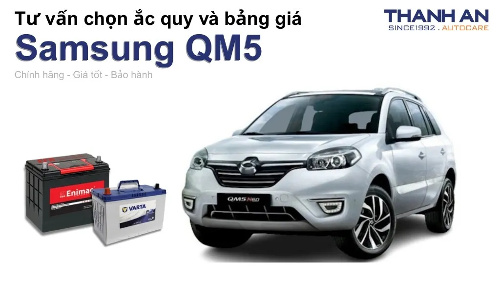 Bình ắc quy xe Samsung QM5 loại nào tốt? Bảng giá mới nhất