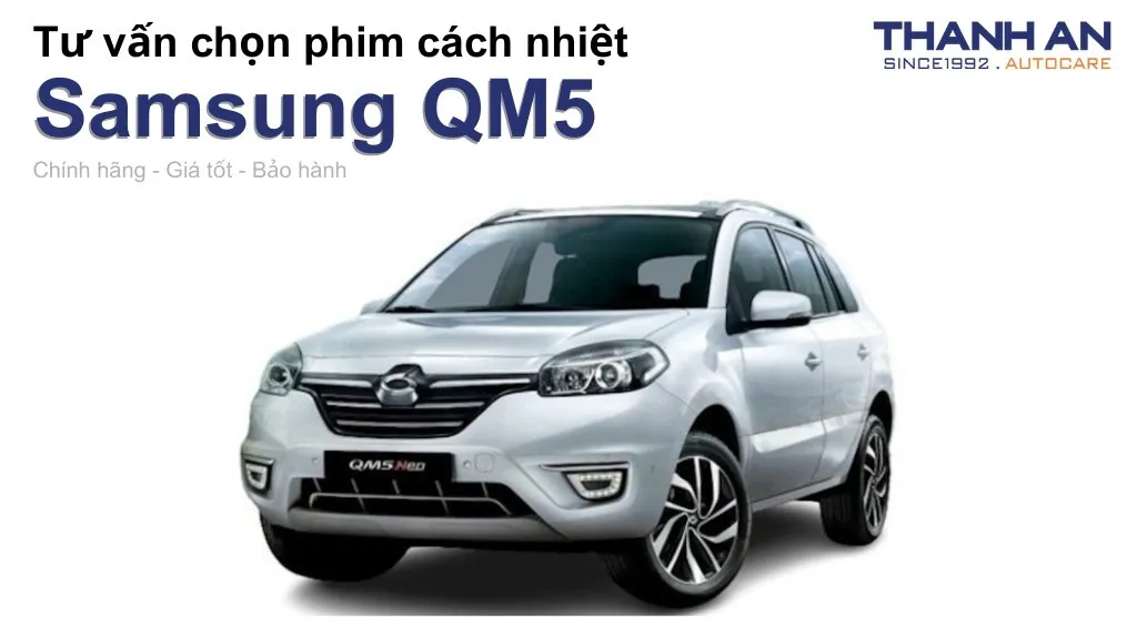 Dán phim cách nhiệt xe Samsung QM5 loại nào tốt? Bảng giá mới nhất