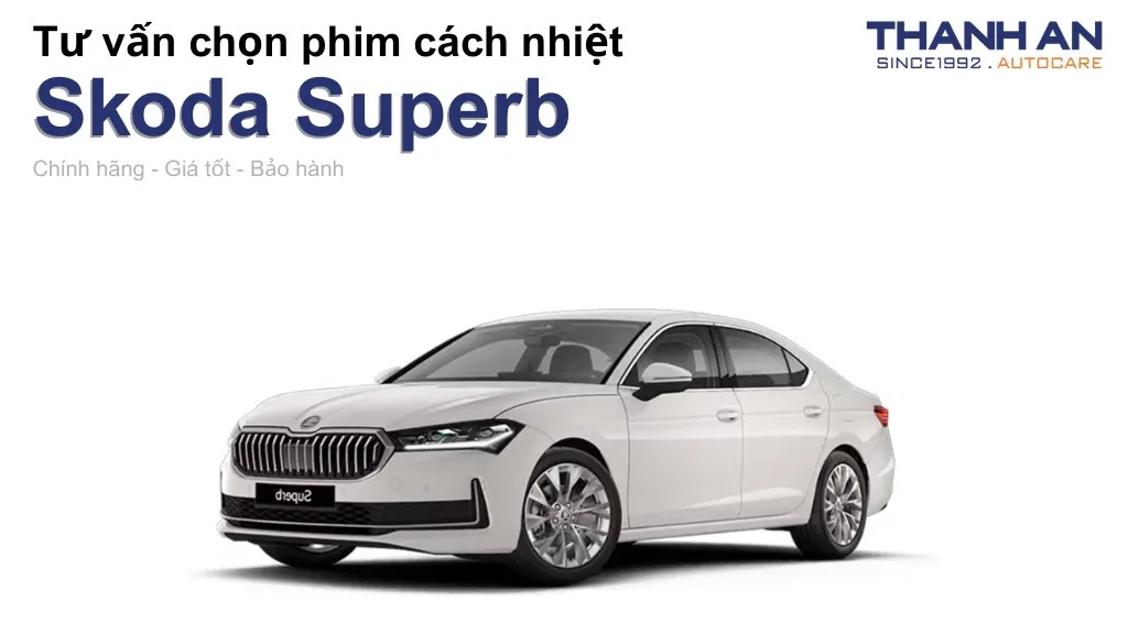 Dán phim cách nhiệt xe Skoda Superb loại nào tốt? Bảng giá mới nhất