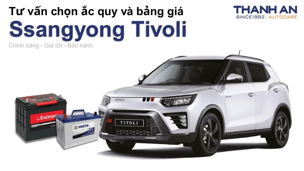 Bình ắc quy xe Ssangyong Tivoli loại nào tốt? Bảng giá mới nhất