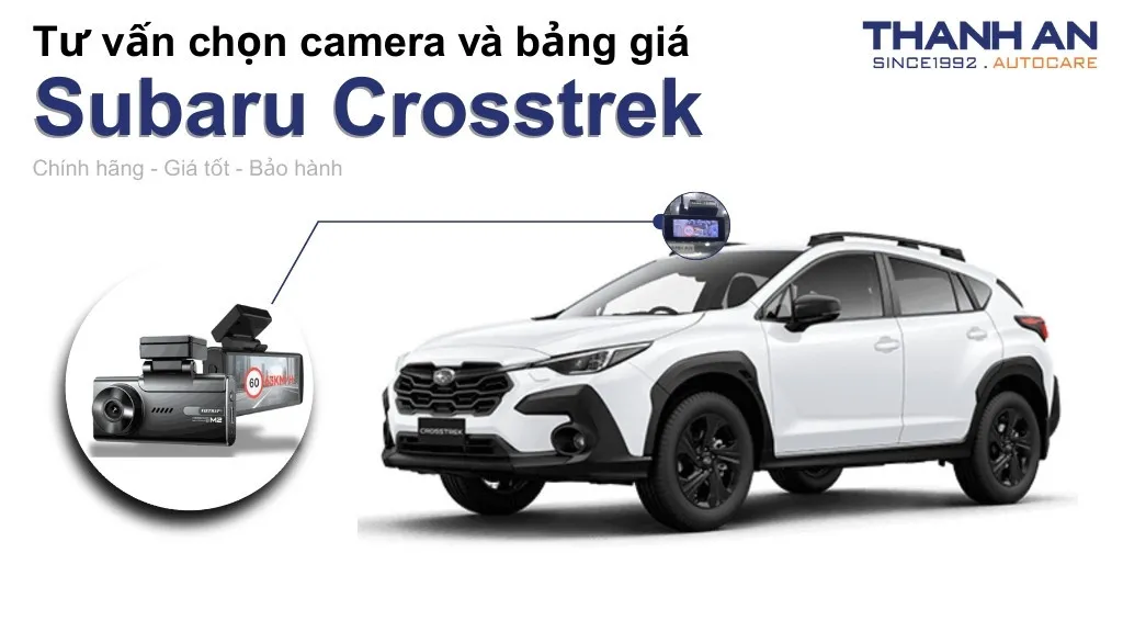 Camera hành trình xe Subaru Crosstrek loại nào tốt? Bảng giá mới nhất