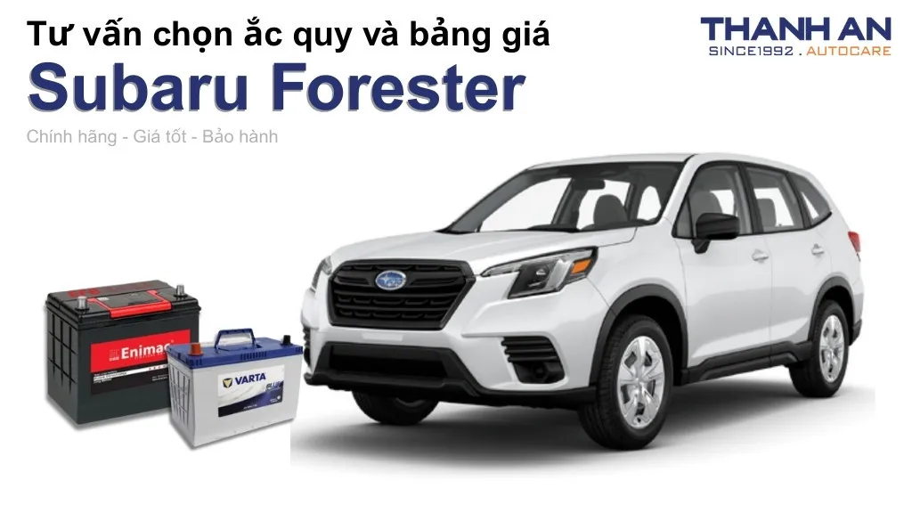 Bình ắc quy xe Subaru Forester loại nào tốt? Bảng giá mới nhất