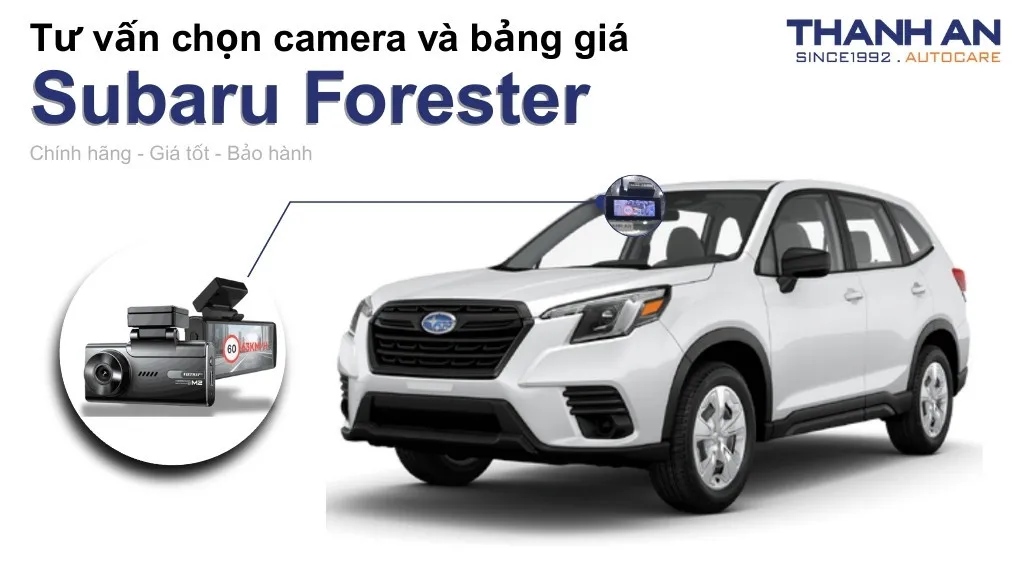 Camera hành trình xe Subaru Forester loại nào tốt? Bảng giá mới nhất