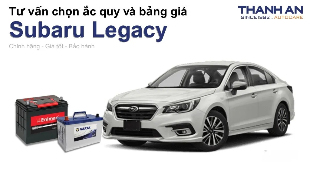 Bình ắc quy xe Subaru Legacy loại nào tốt? Bảng giá mới nhất