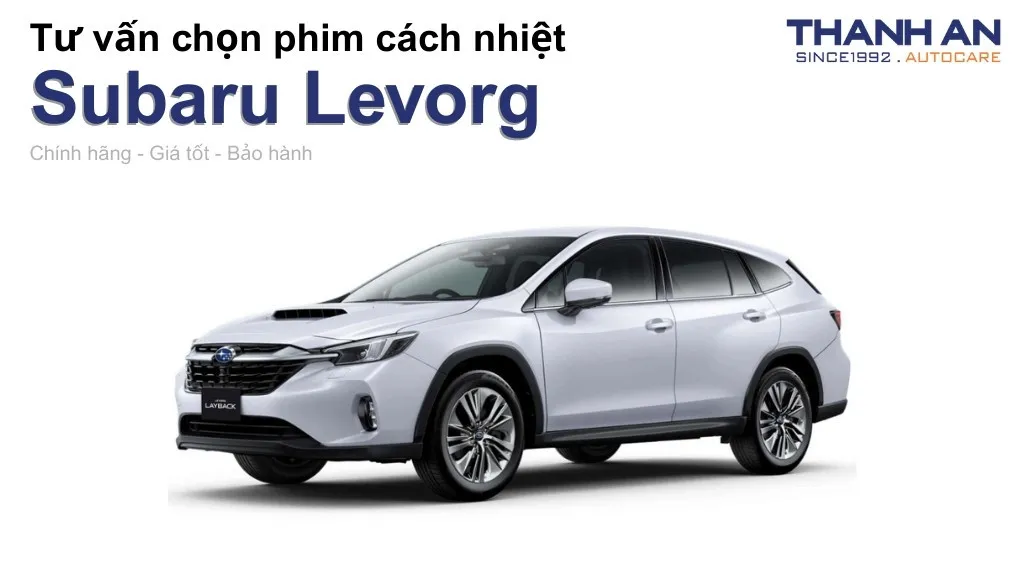 Dán phim cách nhiệt xe Subaru Levorg loại nào tốt? Bảng giá mới nhất
