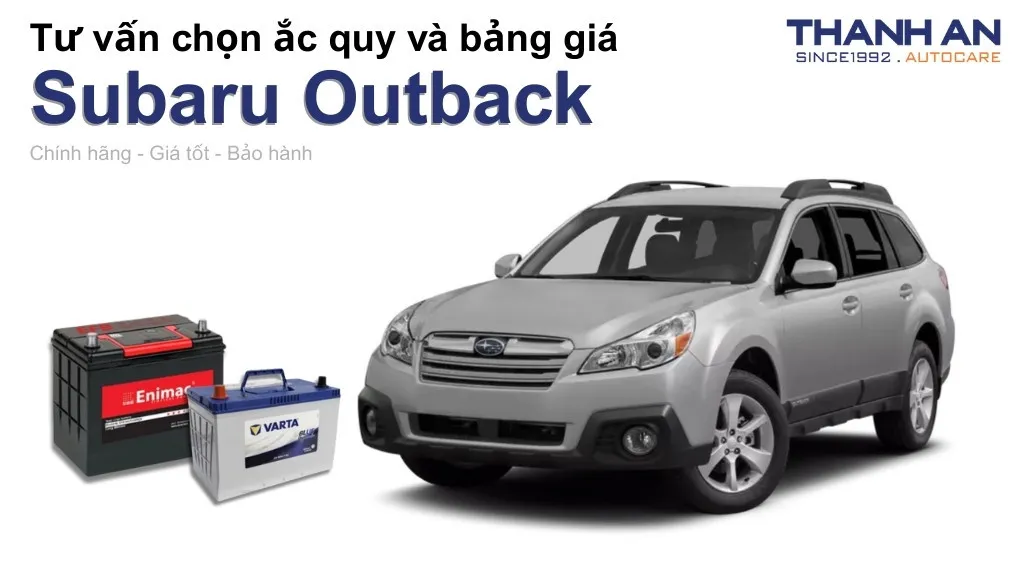 Bình ắc quy xe Subaru Outback loại nào tốt? Bảng giá mới nhất