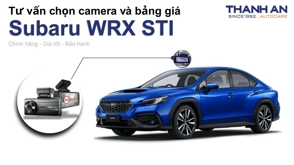 Camera hành trình xe Subaru WRX STI loại nào tốt? Bảng giá mới nhất