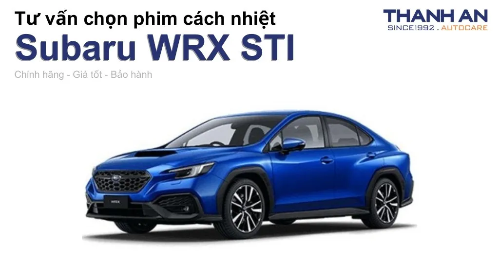 Dán phim cách nhiệt xe Subaru WRX STI loại nào tốt? Bảng giá mới nhất